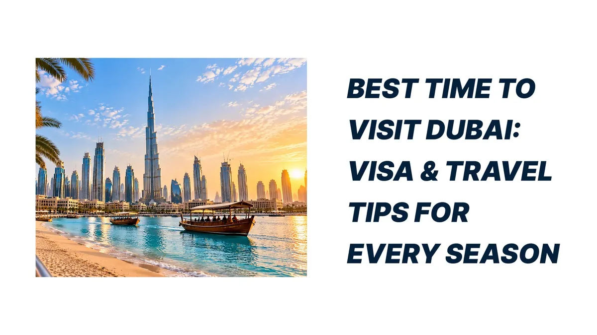 Best Time to Visit Dubai: Visa & Travel Tips for Every Season